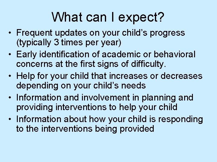 What can I expect? • Frequent updates on your child’s progress (typically 3 times