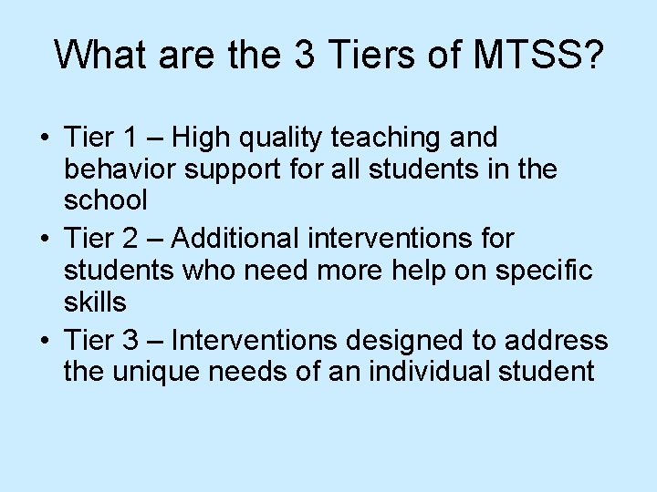 What are the 3 Tiers of MTSS? • Tier 1 – High quality teaching