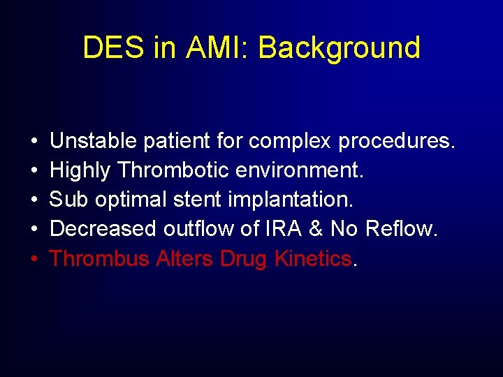 DES in AMI: Background • • • Unstable patient for complex procedures. Highly Thrombotic DES in AMI: Background • • • Unstable patient for complex procedures. Highly Thrombotic