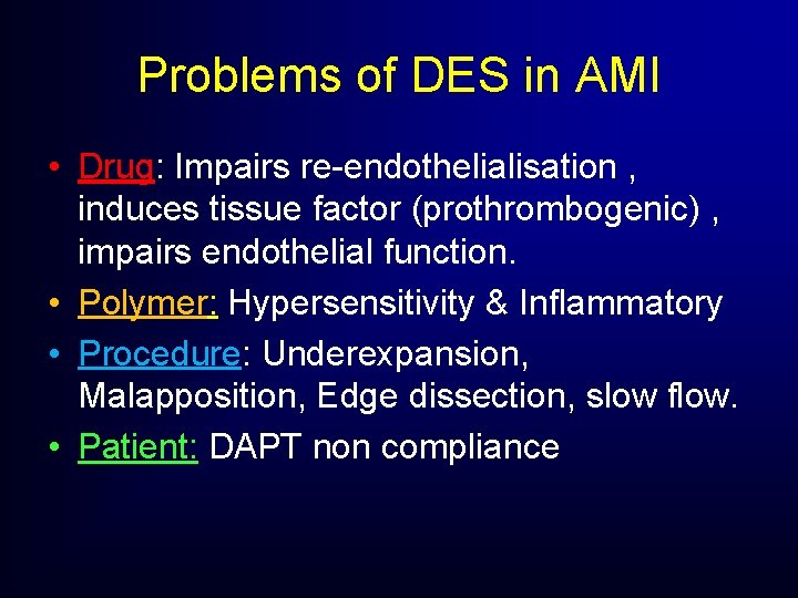 Problems of DES in AMI • Drug: Impairs re-endothelialisation , induces tissue factor (prothrombogenic) Problems of DES in AMI • Drug: Impairs re-endothelialisation , induces tissue factor (prothrombogenic)
