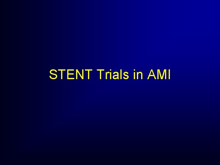 STENT Trials in AMI STENT Trials in AMI