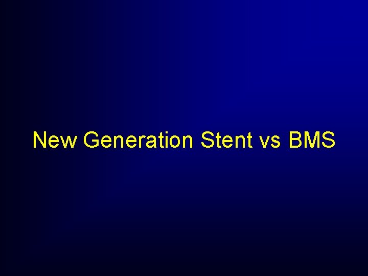 New Generation Stent vs BMS New Generation Stent vs BMS