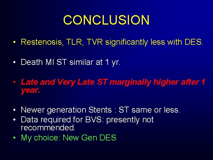 CONCLUSION • Restenosis, TLR, TVR significantly less with DES. • Death MI ST similar CONCLUSION • Restenosis, TLR, TVR significantly less with DES. • Death MI ST similar