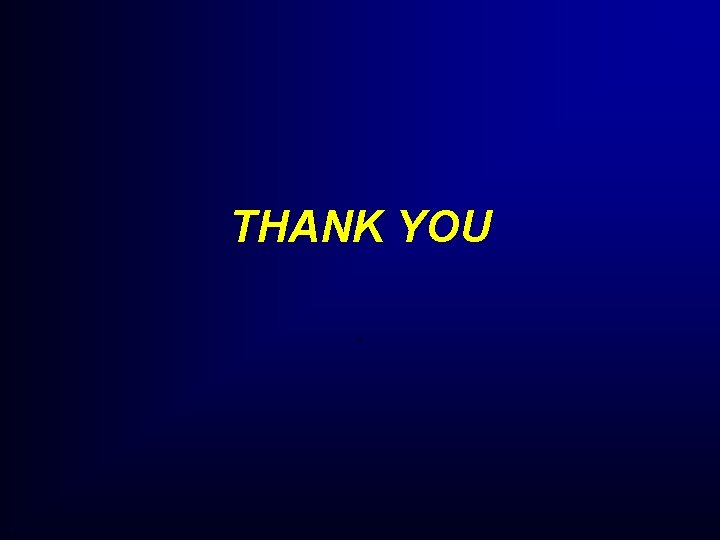 THANK YOU. THANK YOU.