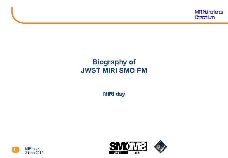 Biography of JWST MIRI SMO FM MIRI day 1 MIRI day 3 june 2010