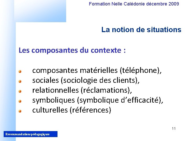 Formation Nelle Calédonie décembre 2009 La notion de situations Les composantes du contexte :