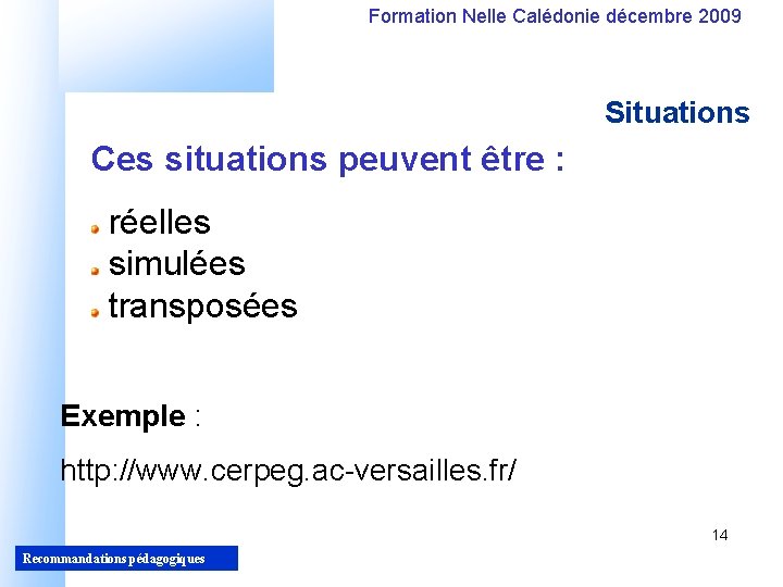 Formation Nelle Calédonie décembre 2009 Situations Ces situations peuvent être : réelles simulées transposées