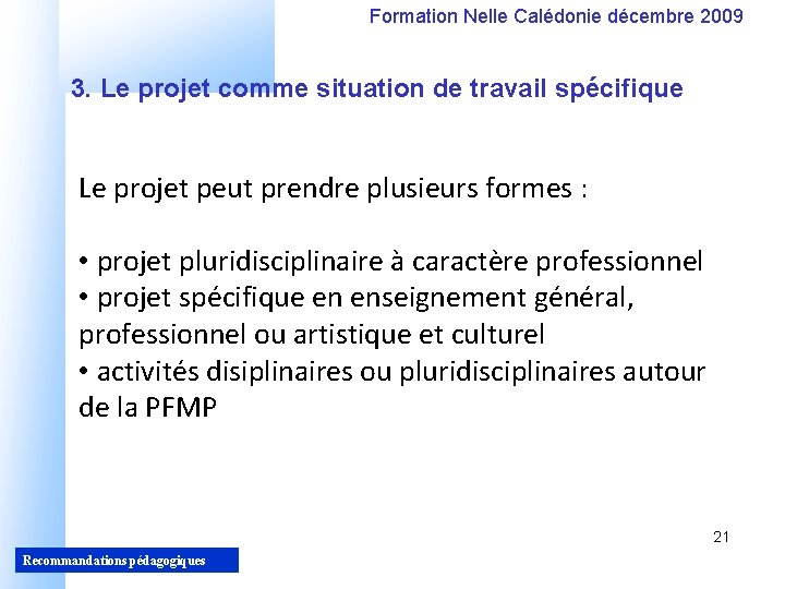 Formation Nelle Calédonie décembre 2009 3. Le projet comme situation de travail spécifique Le