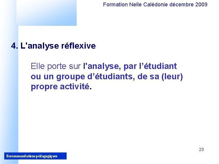 Formation Nelle Calédonie décembre 2009 4. L'analyse réflexive Elle porte sur l'analyse, par l’étudiant