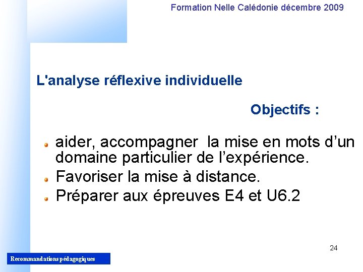 Formation Nelle Calédonie décembre 2009 L'analyse réflexive individuelle Objectifs : aider, accompagner la mise