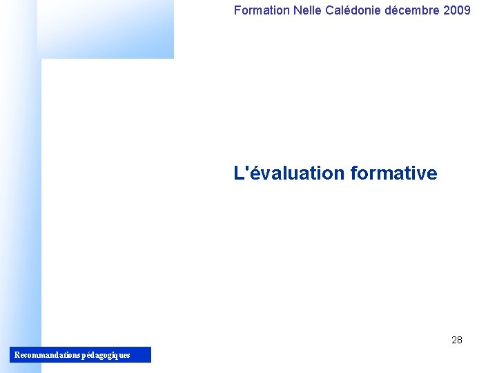 Formation Nelle Calédonie décembre 2009 L'évaluation formative 28 Recommandations pédagogiques 28 