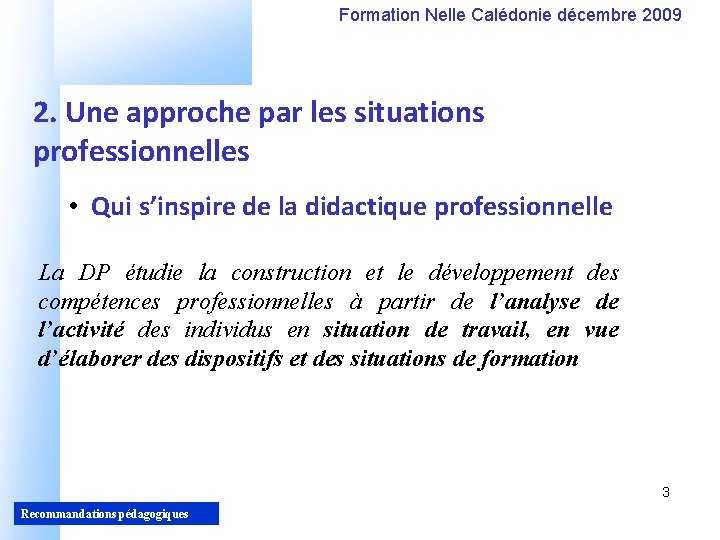 Formation Nelle Calédonie décembre 2009 2. Une approche par les situations professionnelles • Qui