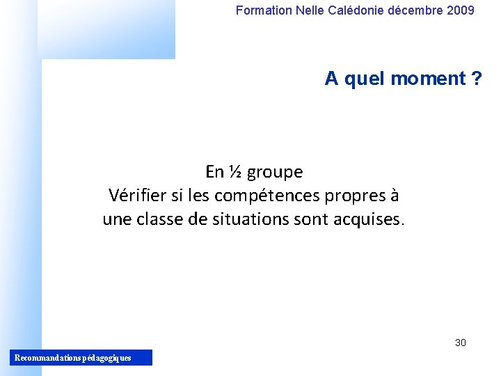 Formation Nelle Calédonie décembre 2009 A quel moment ? En ½ groupe Vérifier si