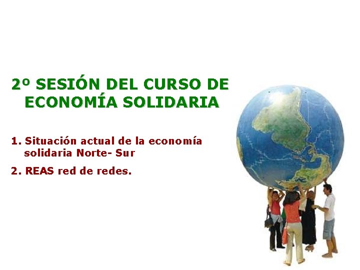 2º SESIÓN DEL CURSO DE ECONOMÍA SOLIDARIA 1. Situación actual de la economía solidaria