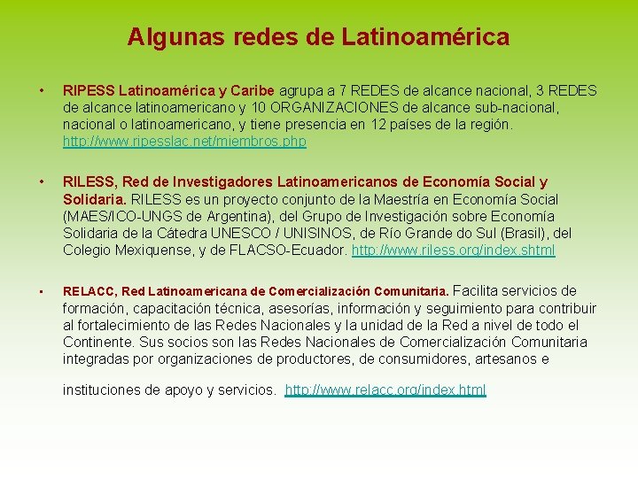 Algunas redes de Latinoamérica • RIPESS Latinoamérica y Caribe agrupa a 7 REDES de