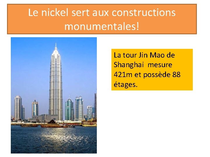 Le nickel sert aux constructions monumentales! La tour Jin Mao de Shanghai mesure 421