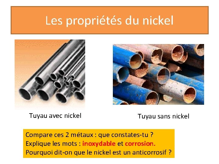 Les propriétés du nickel Tuyau avec nickel Tuyau sans nickel Compare ces 2 métaux