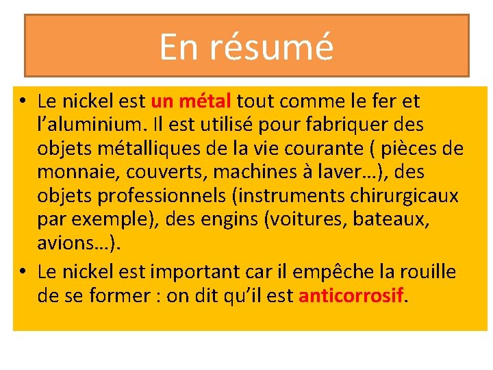 En résumé • Le nickel est un métal tout comme le fer et l’aluminium.