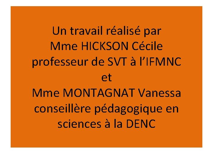 Un travail réalisé par Mme HICKSON Cécile professeur de SVT à l’IFMNC et Mme