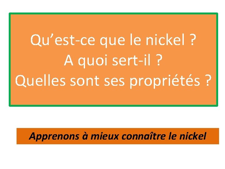 Qu’est-ce que le nickel ? A quoi sert-il ? Quelles sont ses propriétés ?