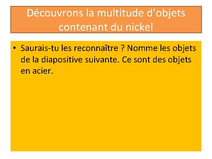 Découvrons la multitude d’objets contenant du nickel • Saurais-tu les reconnaître ? Nomme les