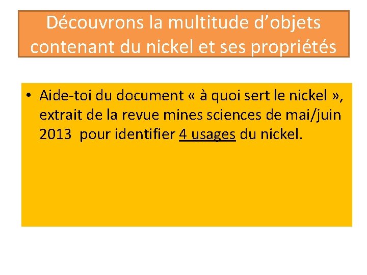 Découvrons la multitude d’objets contenant du nickel et ses propriétés • Aide-toi du document