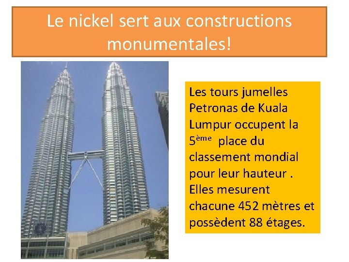 Le nickel sert aux constructions monumentales! Les tours jumelles Petronas de Kuala Lumpur occupent