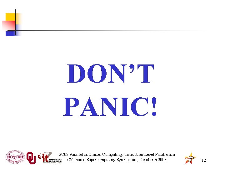 DON’T PANIC! SC 08 Parallel & Cluster Computing: Instruction Level Parallelism Oklahoma Supercomputing Symposium,