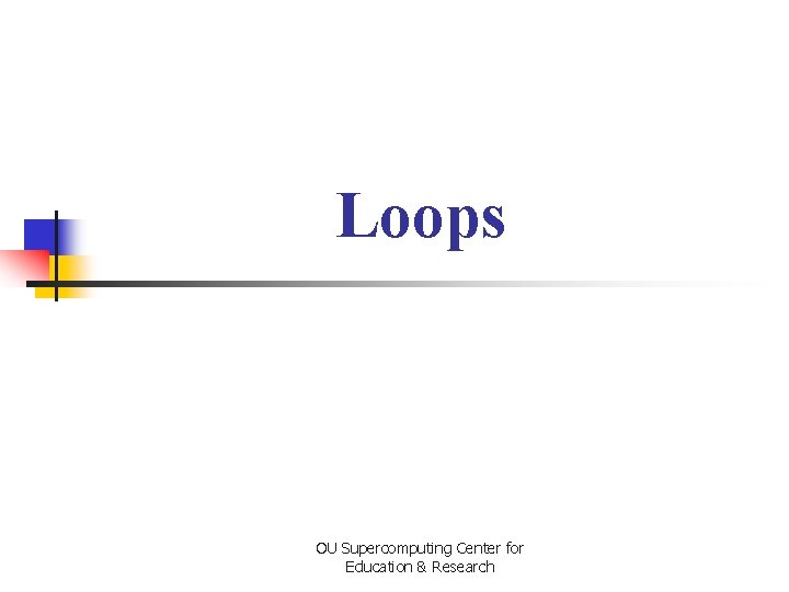 Loops OU Supercomputing Center for Education & Research 