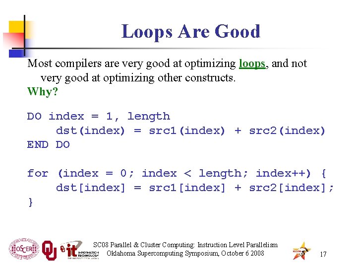 Loops Are Good Most compilers are very good at optimizing loops, and not very