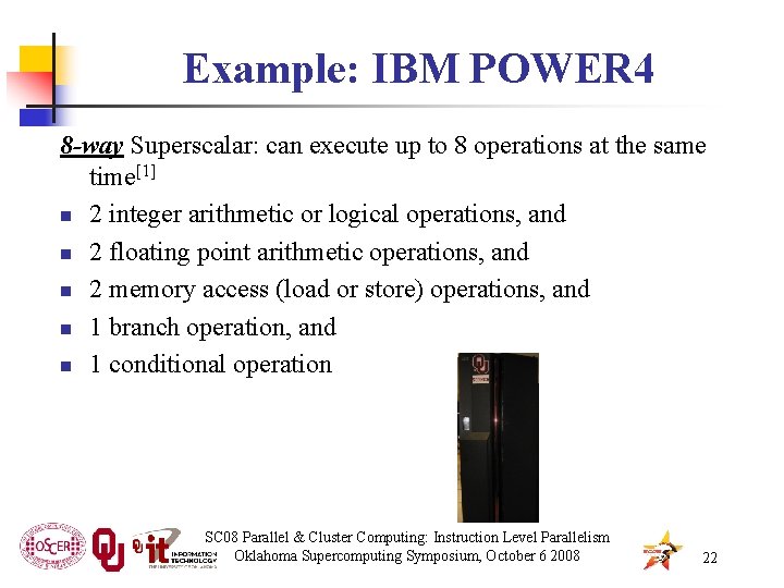 Example: IBM POWER 4 8 -way Superscalar: can execute up to 8 operations at