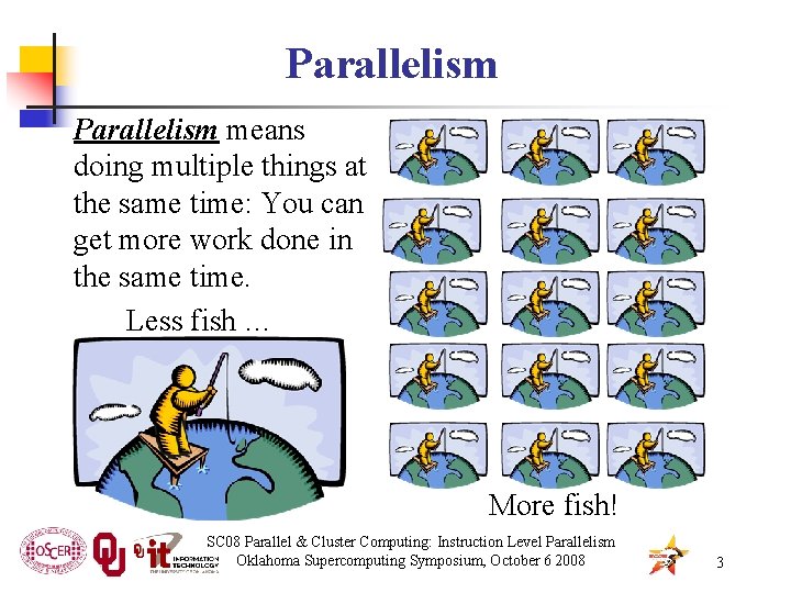 Parallelism means doing multiple things at the same time: You can get more work