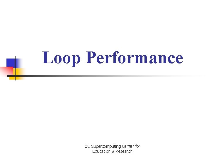 Loop Performance OU Supercomputing Center for Education & Research 