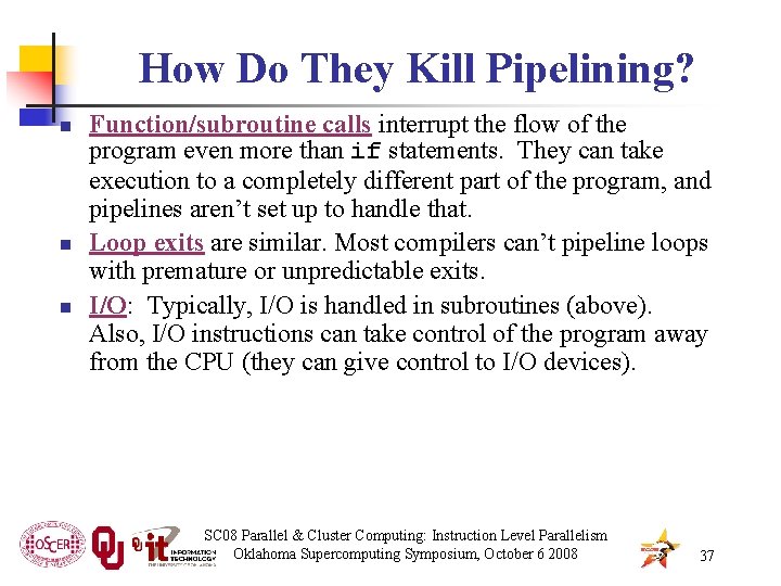 How Do They Kill Pipelining? n n n Function/subroutine calls interrupt the flow of