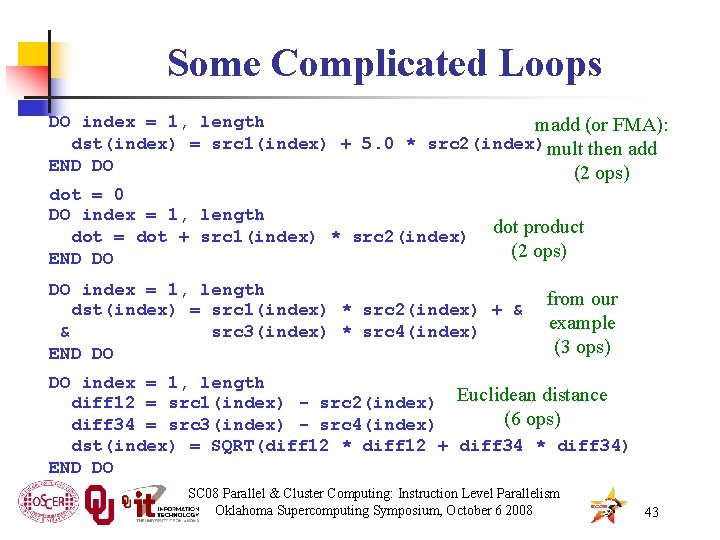 Some Complicated Loops DO index = 1, length madd (or FMA): dst(index) = src