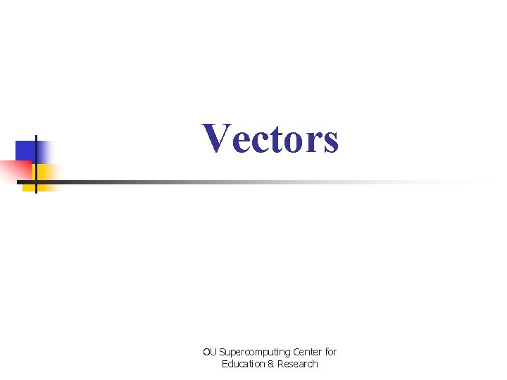 Vectors OU Supercomputing Center for Education & Research 