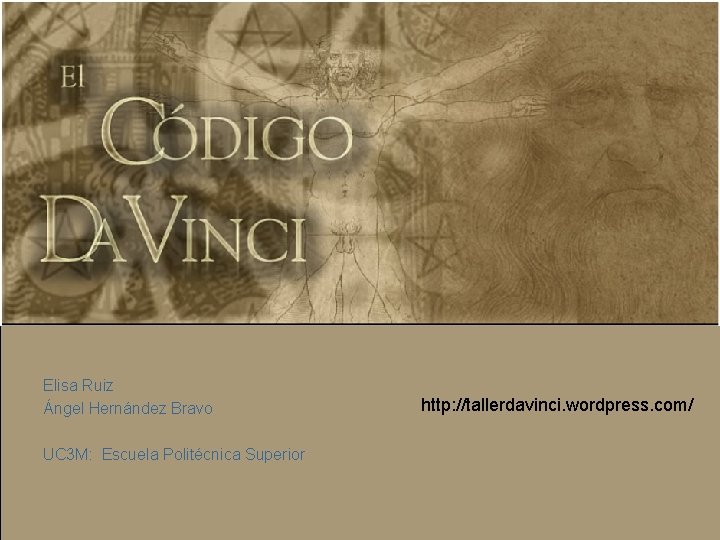 El Código da Vinci Elisa Ruiz Ángel Hernández Bravo UC 3 M: Escuela Politécnica El Código da Vinci Elisa Ruiz Ángel Hernández Bravo UC 3 M: Escuela Politécnica