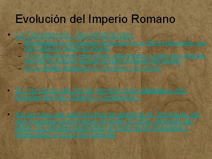 Evolución del Imperio Romano • La Decadencia (las tetrarquías): – Diocleciano fue proclamado emperador Evolución del Imperio Romano • La Decadencia (las tetrarquías): – Diocleciano fue proclamado emperador