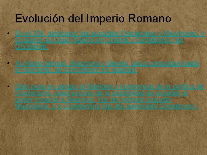 Evolución del Imperio Romano • En el 305, abdicaron los augustos Diocleciano y Maximiano Evolución del Imperio Romano • En el 305, abdicaron los augustos Diocleciano y Maximiano