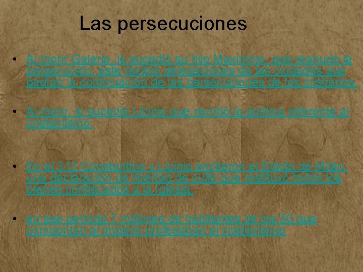 Las persecuciones • Al morir Galerio, lo sucedió su hijo Maximino, que reanudo la Las persecuciones • Al morir Galerio, lo sucedió su hijo Maximino, que reanudo la