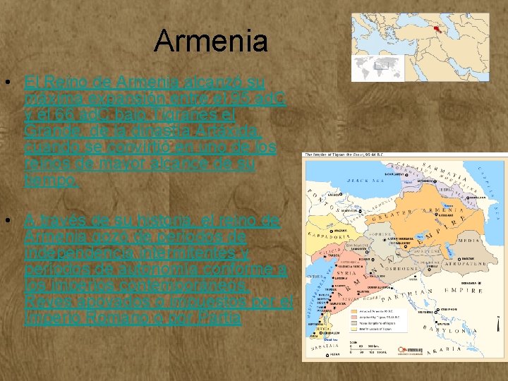 Armenia • El Reino de Armenia alcanzó su máxima expansión entre el 95 ad. Armenia • El Reino de Armenia alcanzó su máxima expansión entre el 95 ad.