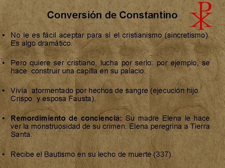 Conversión de Constantino • No le es fácil aceptar para sí el cristianismo (sincretismo). Conversión de Constantino • No le es fácil aceptar para sí el cristianismo (sincretismo).