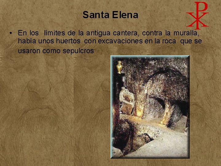 Santa Elena • En los límites de la antigua cantera, contra la muralla, había Santa Elena • En los límites de la antigua cantera, contra la muralla, había