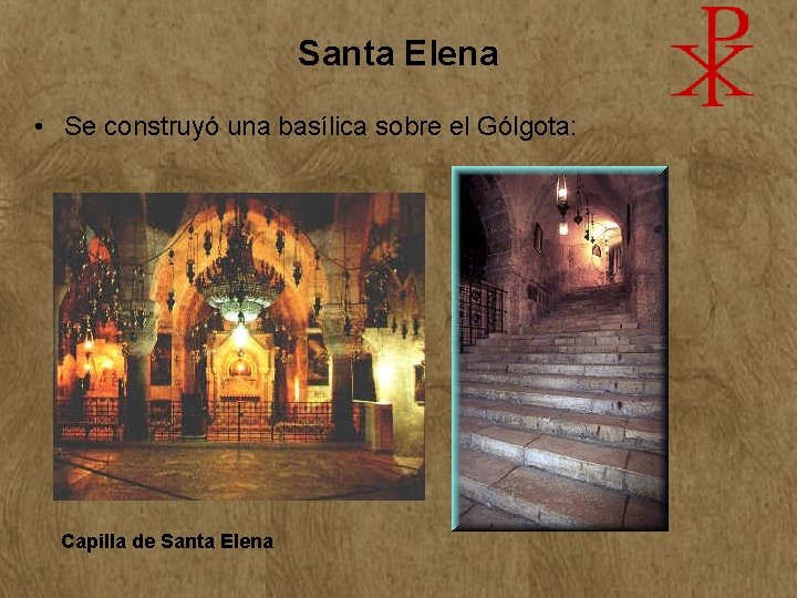 Santa Elena • Se construyó una basílica sobre el Gólgota: Capilla de Santa Elena Santa Elena • Se construyó una basílica sobre el Gólgota: Capilla de Santa Elena