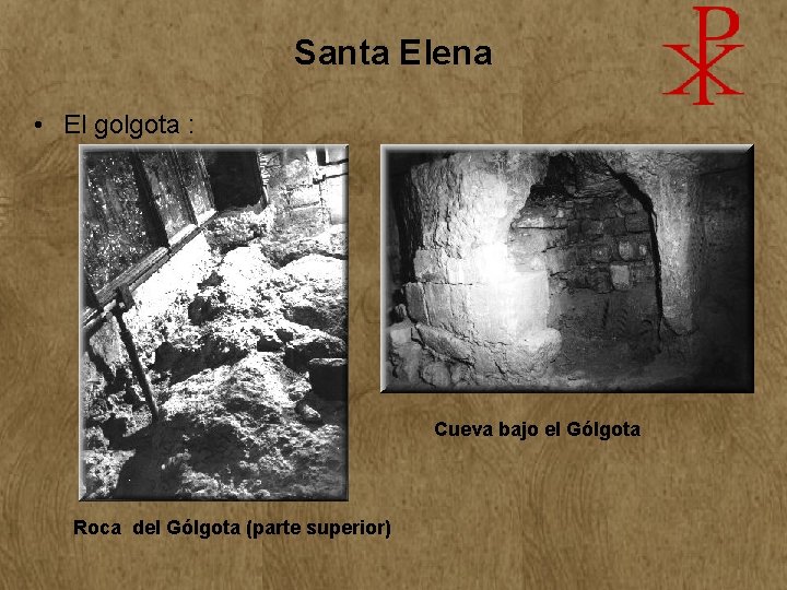 Santa Elena • El golgota : Cueva bajo el Gólgota Roca del Gólgota (parte Santa Elena • El golgota : Cueva bajo el Gólgota Roca del Gólgota (parte