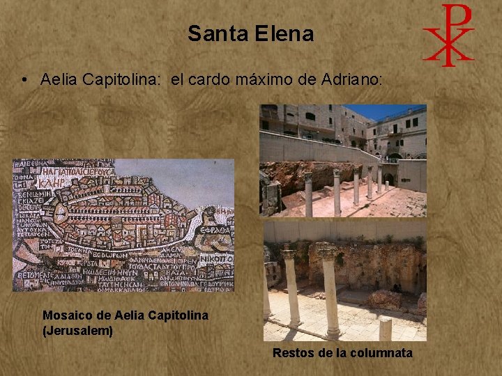 Santa Elena • Aelia Capitolina: el cardo máximo de Adriano: Mosaico de Aelia Capitolina Santa Elena • Aelia Capitolina: el cardo máximo de Adriano: Mosaico de Aelia Capitolina