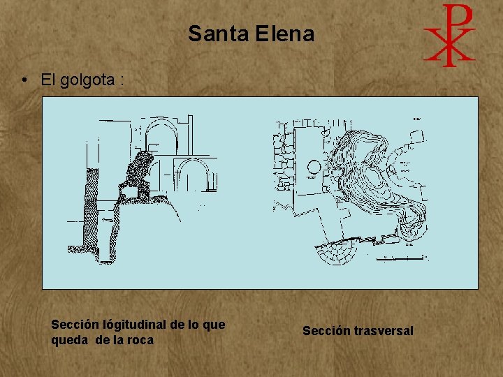 Santa Elena • El golgota : Sección lógitudinal de lo queda de la roca Santa Elena • El golgota : Sección lógitudinal de lo queda de la roca