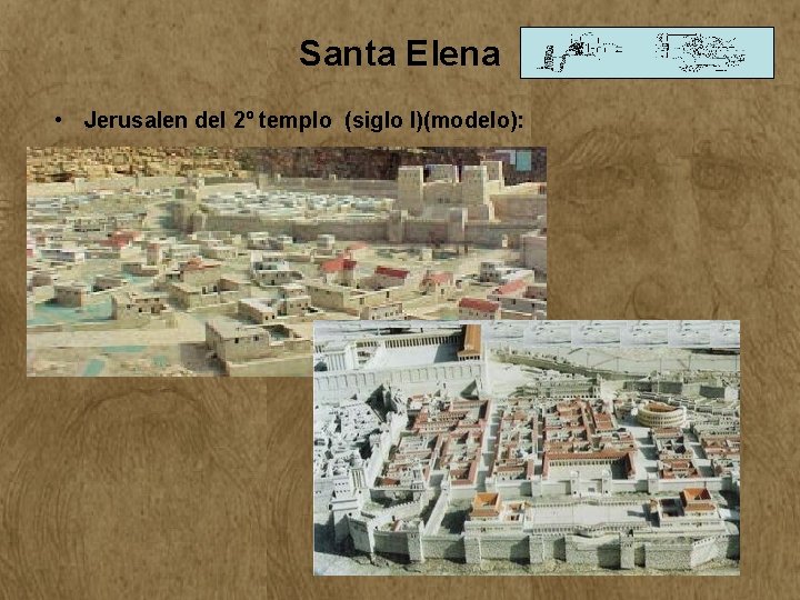 Santa Elena • Jerusalen del 2º templo (siglo I)(modelo): Santa Elena • Jerusalen del 2º templo (siglo I)(modelo):