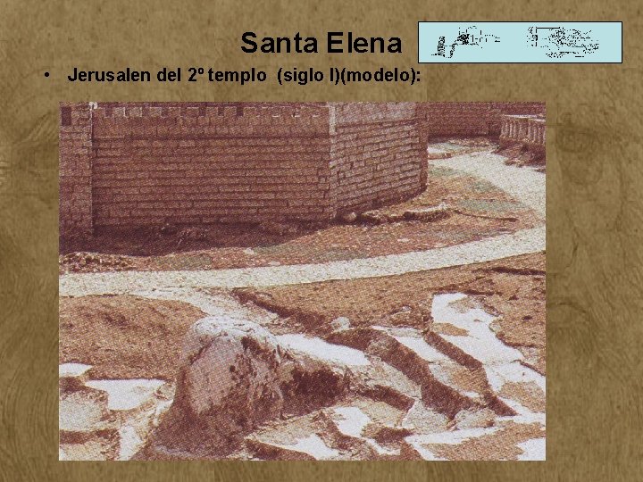 Santa Elena • Jerusalen del 2º templo (siglo I)(modelo): Santa Elena • Jerusalen del 2º templo (siglo I)(modelo):