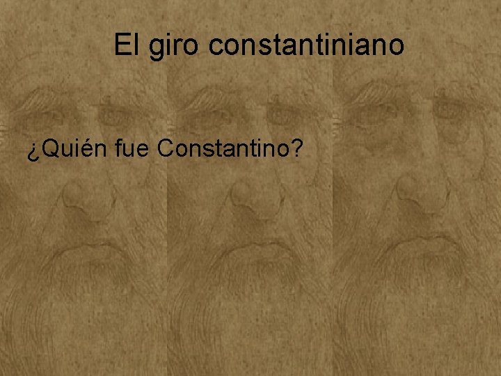 El giro constantiniano ¿Quién fue Constantino? El giro constantiniano ¿Quién fue Constantino?